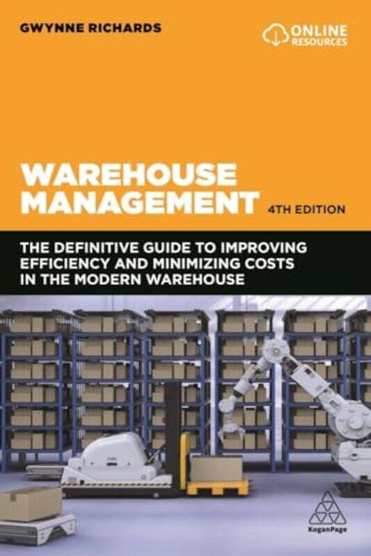 

Warehouse Management The Definitive Guide To Improving Efficiency And Minimizing Costs In The Moder By Richards, Gwynne -Paperback