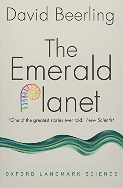 The Emerald Planet How Plants Changed Earths History by Beerling, David (Professor of Paleoclimatology at the University of Sheffield) Paperback