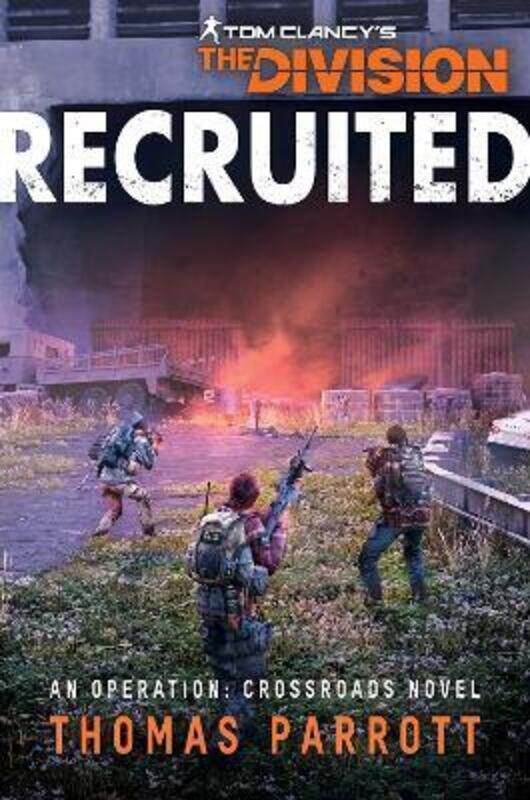 

Tom Clancy's The Division: Recruited: An Operation: Crossroads Novel.paperback,By :Parrott, Thomas