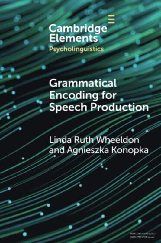 

Grammatical Encoding For Speech Production by Linda Ruth (Universitetet i Agder, Norway) WheeldonAgnieszka (University of Aberdeen) Konopka-Paperback