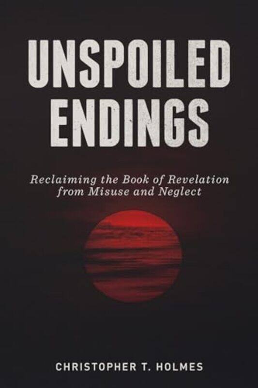 

Unspoiled Endings By Holmes Christopher T - Paperback