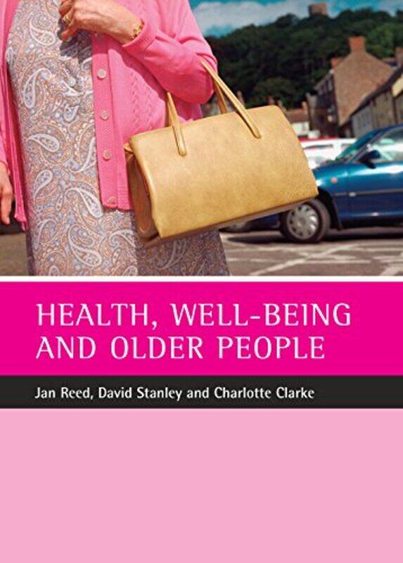 

Health, Well-Being And Older People By Reed, Jan (Centre For Care Of Older People, Northumbria University) - Stanley, David (Centre For Car Paperback