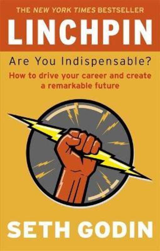 

Linchpin: Are You Indispensable How to drive your career and create a remarkable future.paperback,By :Godin, Seth