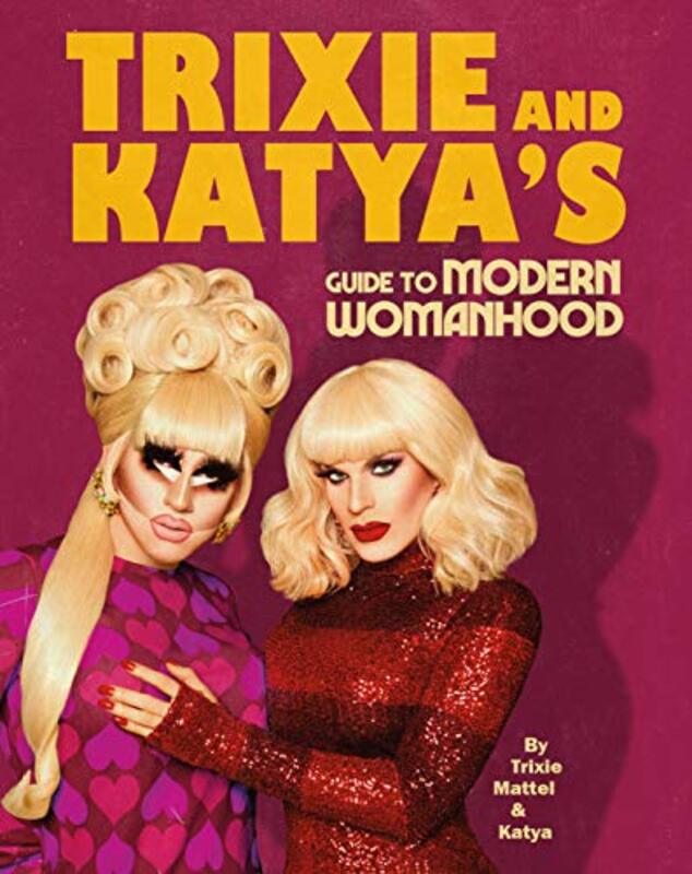 

Trixie And Katya’S Guide To Modern Womanhood by Trixie MattelKatya Zamolodchikova-Hardcover