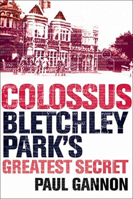 

Colossus Bletchley Parks Last Secret by Paul Gannon-Paperback