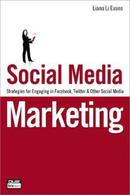 Social Media Marketing: Strategies for Engaging in Facebook, Twitter & Other Social Media, Paperback Book, By: Liana Evans