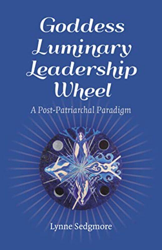 

Goddess Luminary Leadership Wheel by Lynne Sedgmore-Paperback