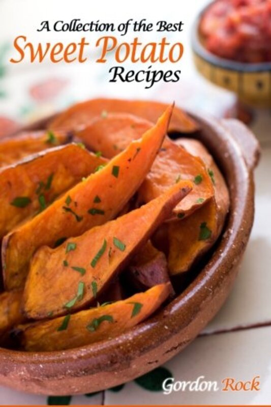 A Collection of the Best Sweet Potato Recipes: Tasty and Healthy Sweet Potato Recipes