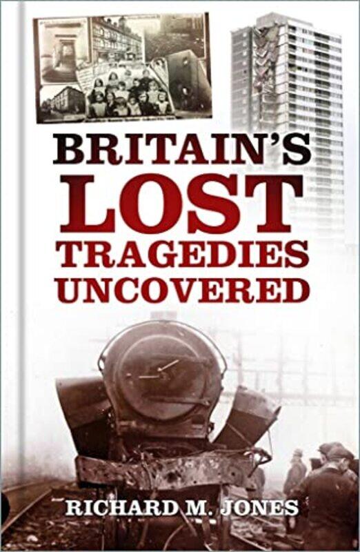 

Britains Lost Tragedies Uncovered by Richard M Jones-Paperback