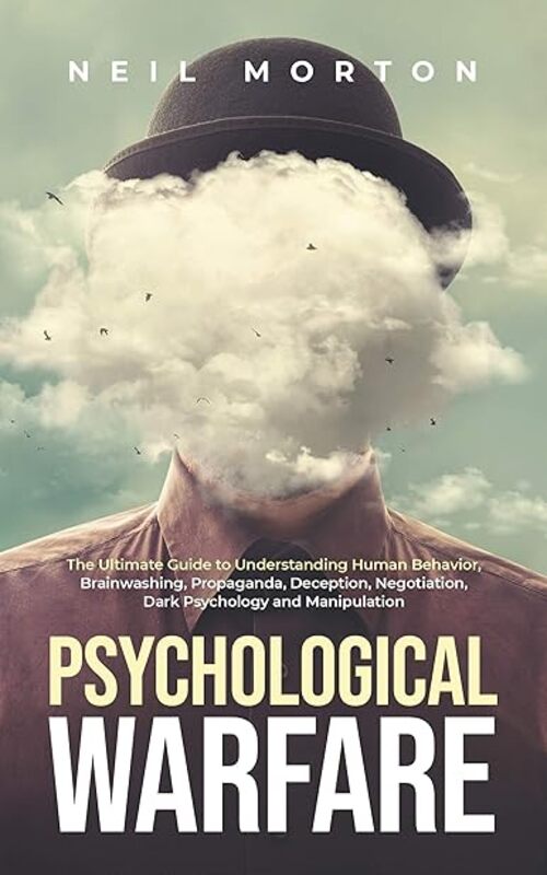 Psychological Warfare The Ultimate Guide To Understanding Human Behavior Brainwashing Propaganda by Morton Neil Paperback