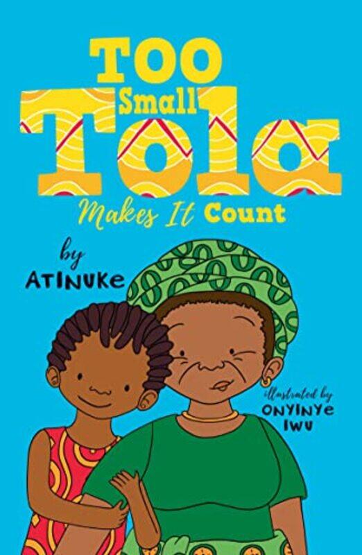 

Too Small Tola Makes It Count by AtinukeOnyinye Iwu-Paperback