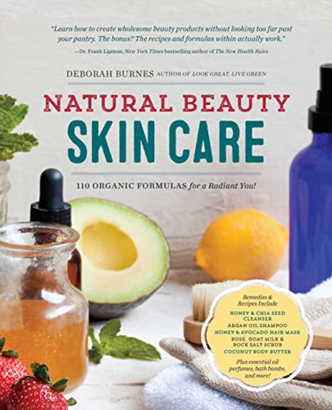 Natural Beauty Skin Care 110 Organic Formulas For A Radiant You! By Burnes, Deborah Paperback