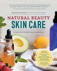 Natural Beauty Skin Care 110 Organic Formulas For A Radiant You! By Burnes, Deborah Paperback