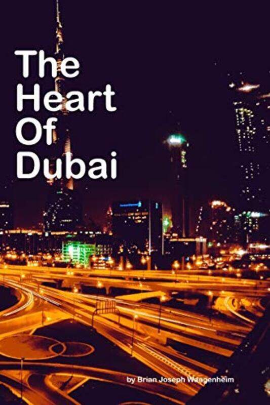 

The Heart Of Dubai: beautiful pictures of Dubai , Paperback by Wangenheim, Brian Joseph