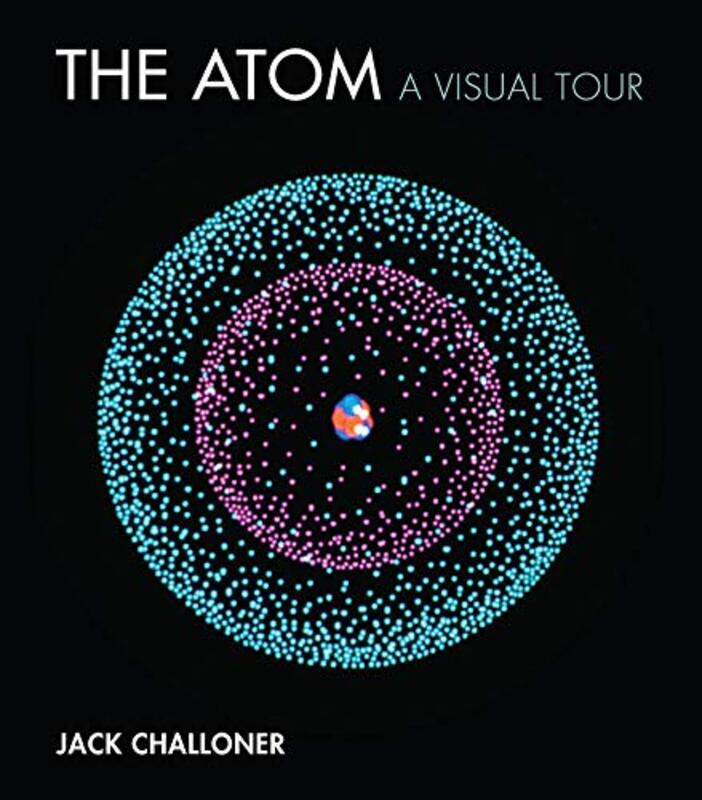 The Atom A Visual Tour By Challoner, Jack Hardcover