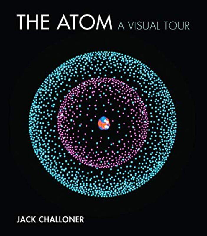 

The Atom A Visual Tour By Challoner, Jack Hardcover