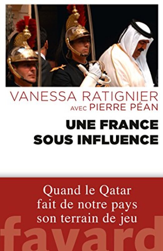 

Une France Sous Influence Quand Le Qatar Fait De Notre Pays Son Terrain De Jeu By Pierre P An Paperback