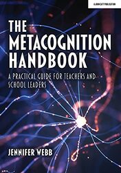 The Metacognition Handbook A Practical Guide For Teachers And School Leaders By Webb, Jennifer - Paperback