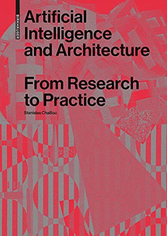 Artificial Intelligence and Architecture: From Research to Practice,Paperback,By:Chaillou, Stanislas
