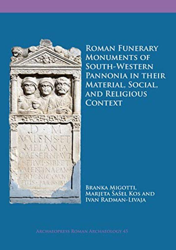 

Roman Funerary Monuments of SouthWestern Pannonia in their Material Social and Religious Context by Lina Zeldovich-Paperback