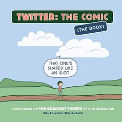 Twitter: The Comic (The Book): Comics Based on the Greatest Tweets of Our Generation, Paperback Book, By: Mike Rosenthal