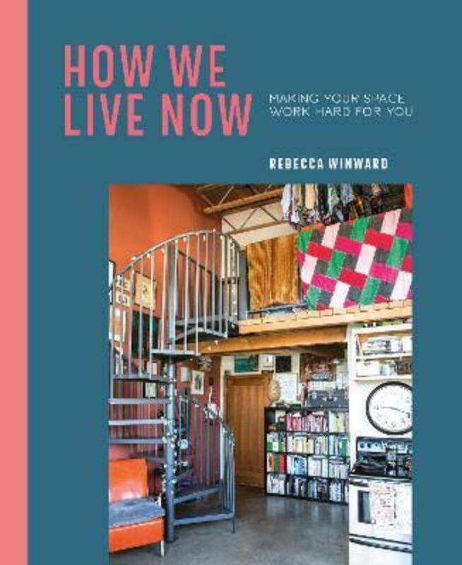 How We Live Now: Making Your Space Work Hard for You.Hardcover,By :Winward, Rebecca