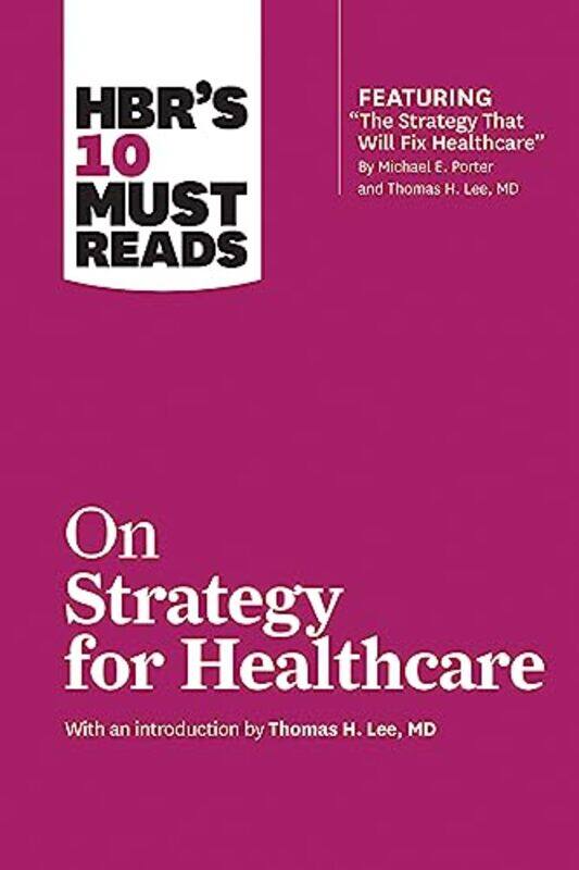 

Hbrs 10 Must Reads On Strategy For Healthcare Featuring Articles By Michael E Porter And Thomas H By Review Harvard Business Porter Michael E Collins