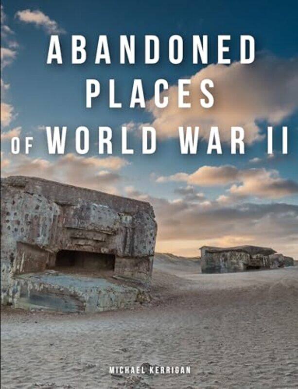 

Abandoned Places Of Ww2 By Kerrigan Michael - Hardcover