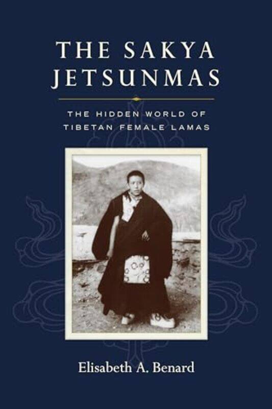 

The Sakya Jetsunmas by Elisabeth A Benard-Paperback