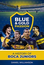 Blue & Gold Passion: A History Of Boca Juniors By Williamson, Daniel Hardcover
