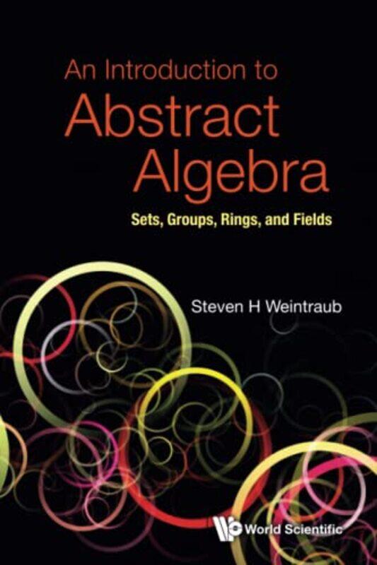 

Introduction To Abstract Algebra An Sets Groups Rings And Fields by Steven Howard Lehigh Univ, Usa Weintraub-Paperback