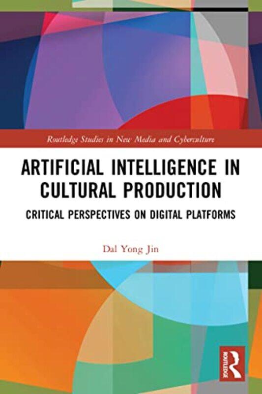 

Artificial Intelligence in Cultural Production by David Professor of Prehistory Universidad de Castilla-La Mancha Rodriguez Gonzalez-Paperback