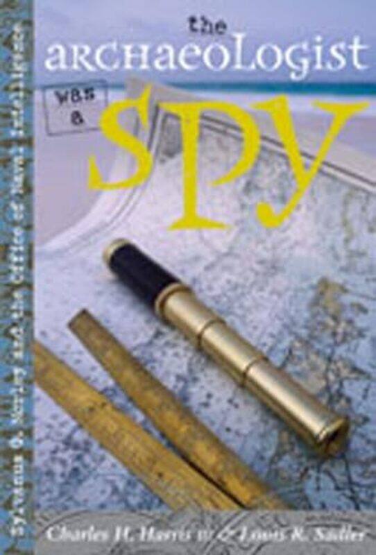 

The Archaeologist Was a Spy by Charles H HarrisLouis R Sadler-Paperback