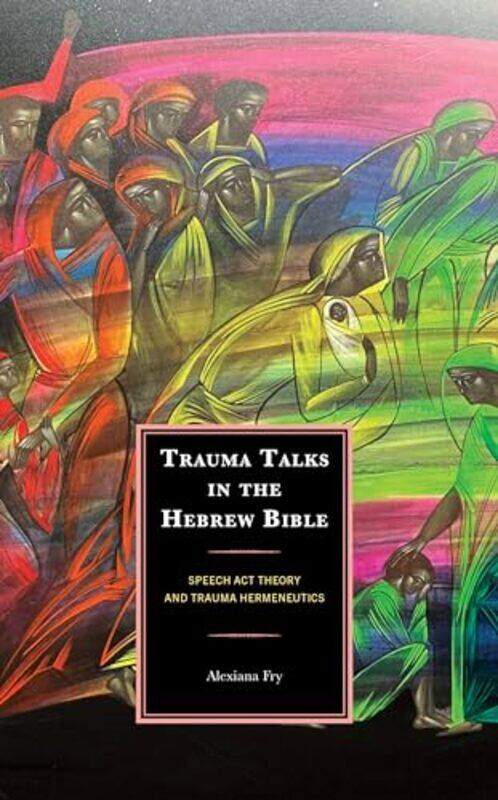 

Trauma Talks in the Hebrew Bible by Alexiana Fry-Hardcover