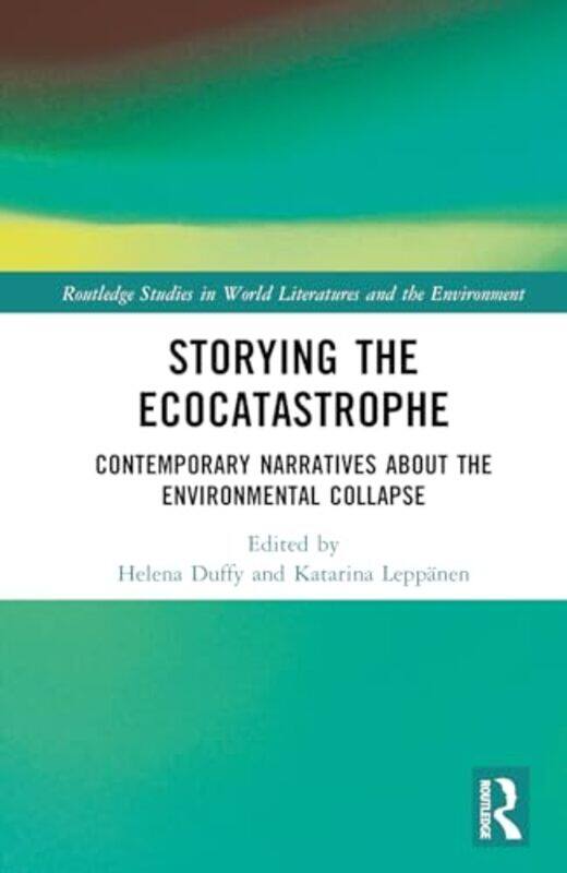 

Storying the Ecocatastrophe by Helena DuffyKatarina Leppanen-Hardcover