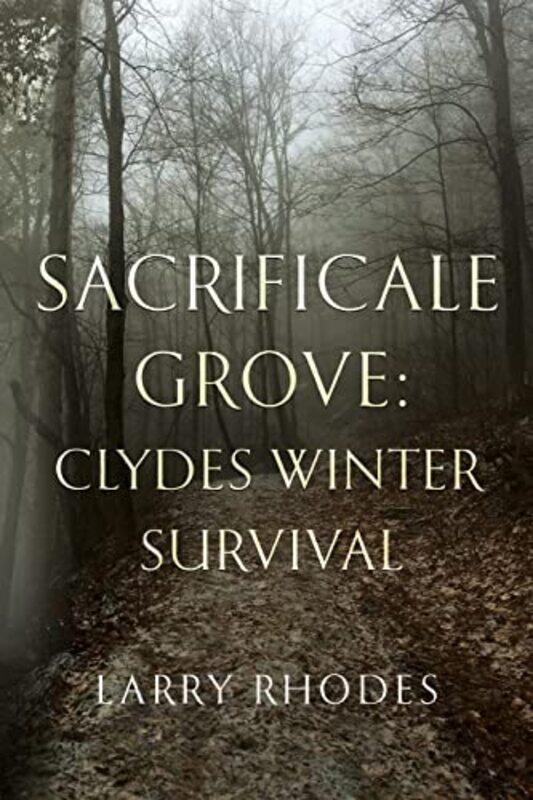 

Sacrificale Grove Clydes Winter Survival by Larry Rhodes-Paperback