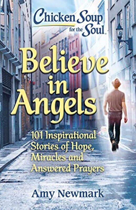 

Chicken Soup For The Soul Believe In Angels 101 Inspirational Stories Of Hope Miracles And Answer by Newmark, Amy -Paperback