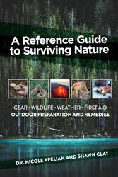 A Reference Guide to Surviving Nature: Outdoor Preparation and Remedies,Paperback,ByApelian - Clay, Shawn
