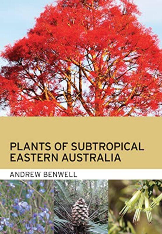 

Plants of Subtropical Eastern Australia by Andrew Benwell-Paperback