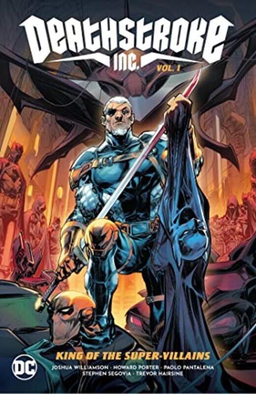 

Deathstroke Inc. Vol. 1: King of the Super-Villains , Hardcover by Joshua Williamson