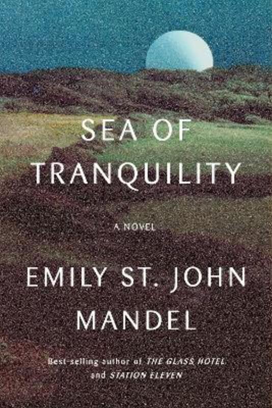 

Sea of Tranquility: A novel,Hardcover, By:Mandel, Emily St. John