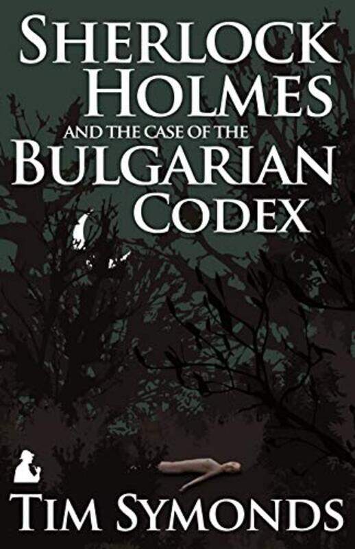 

Sherlock Holmes and the Case of the Bulgarian Codex by Tim Symonds-Paperback