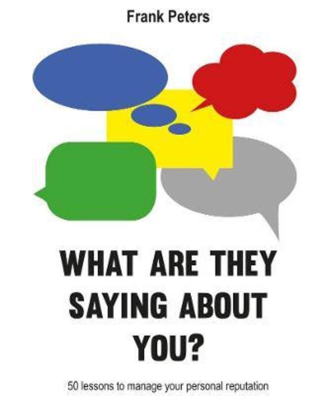

What are they saying about you: 50 lessons to manage your reputation.paperback,By :Peters, Frank