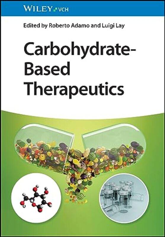 

CarbohydrateBased Therapeutics by Roberto GSK, Italy AdamoLuigi University of Milan, Italy Lay-Hardcover