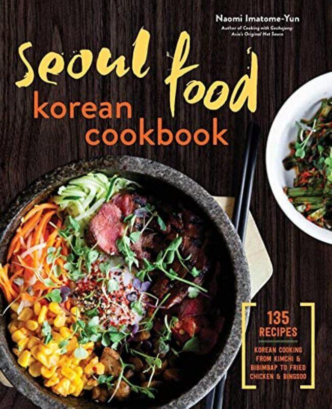 

Seoul Food Korean Cookbook Korean Cooking From Kimchi And Bibimbap To Fried Chicken And Bingsoo By Imatome-Yun, Naomi Paperback