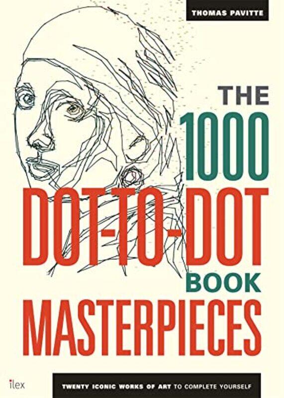 

The 1000 Dot-To-Dot Book: Masterpieces: Twenty Iconic Works Of Art To Complete Yourself By Thomas Pavitte Paperback