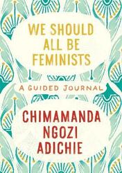 We Should All Be Feminists: A Guided Journal.Hardcover,By :Adichie, Chimamanda Ngozi