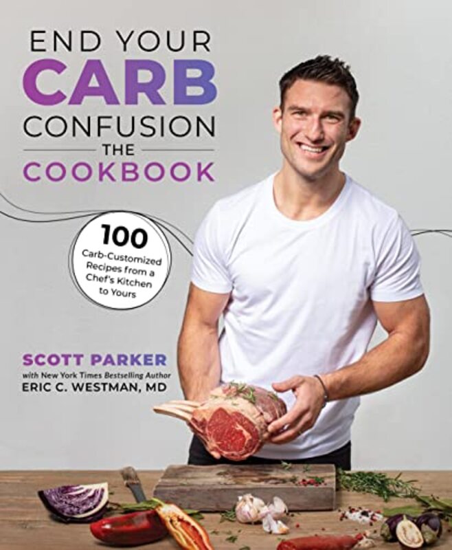 

End Your Carb Confusion The Cookbook by Scott Parker, Eric C Westman-Paperback