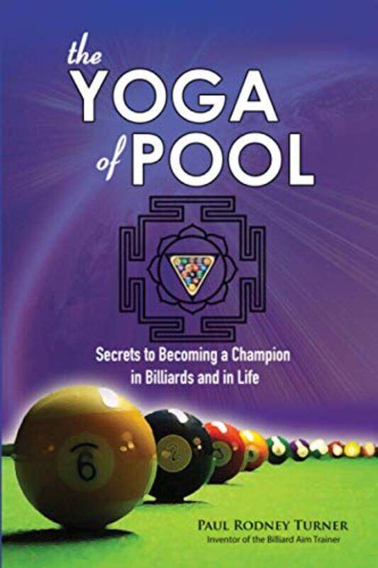 

The YOGA of POOL: Secrets to becoming a Champion in Billiards and in Life,Paperback,by:Turner, Paul Rodney