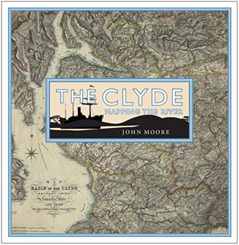 

The Clyde Mapping the River by John Moore-Hardcover